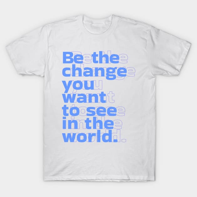 Be the change you want to see in the world by Salvesad T-Shirt by Salvesad